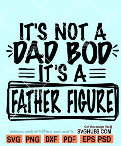 Its not a dad bod its a father figure svg