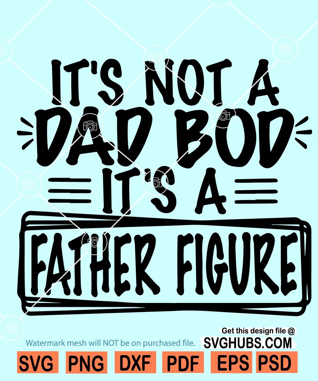 Download Its Not A Dad Bod Its A Father Figure Svg Fathers Day Svg Svg Hubs