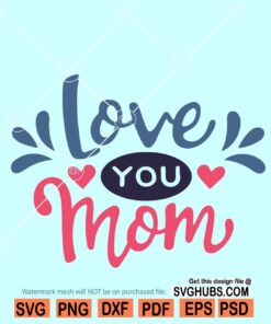 Love you mom SVG