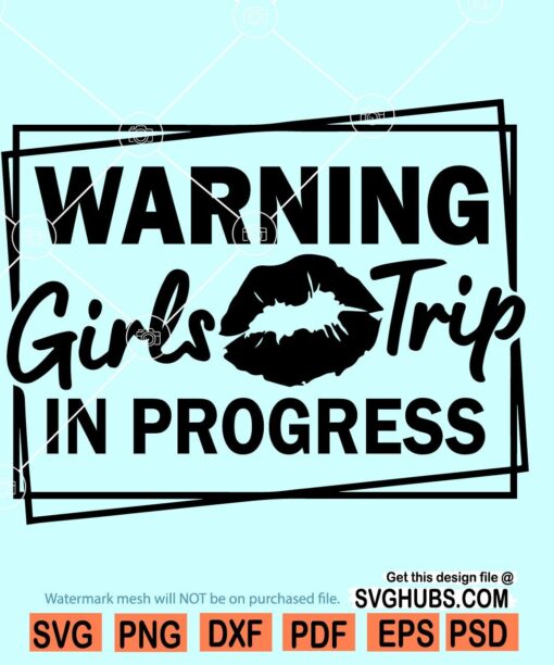 Warning girls trip in progress svg