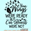 Your wings were ready but our heart was not SVG