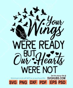 Your wings were ready but our heart was not SVG