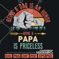 Being a dad is an honor being a papa is priceless SVG