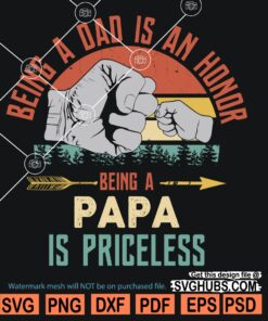 Being a dad is an honor being a papa is priceless SVG