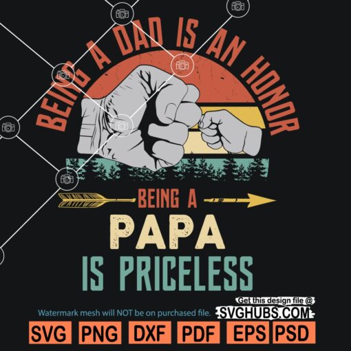 Being a dad is an honor being a papa is priceless SVG