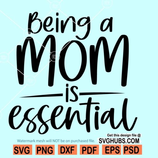 Being a mom is essential SVG