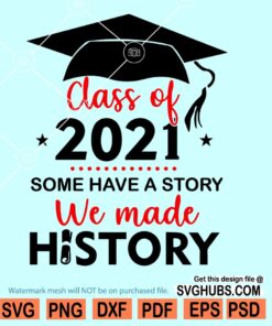 Class of 2021 some have a history we made history SVG