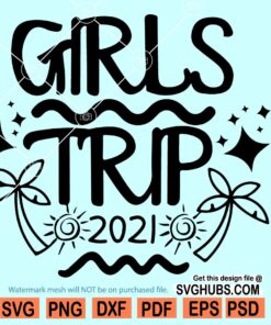 Girls Trip 2021 Svg