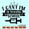 I Can't I am in Nursing School SVG