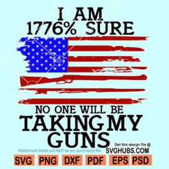 I am 1776 percent sure no one will be taking my guns svg
