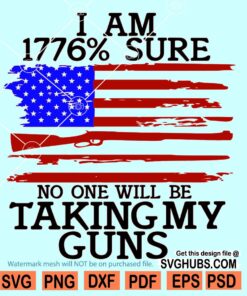 I am 1776 percent sure no one will be taking my guns svg