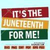 It's The Juneteenth For Me SVG