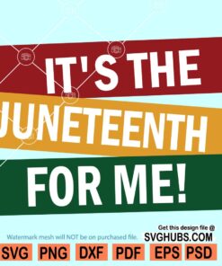 It's The Juneteenth For Me SVG