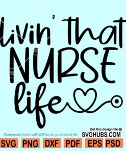 Livin That Nurse Life svg