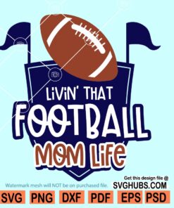 Livin that football mom life SVG