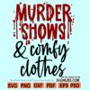 Murder Shows and Comfy Clothes svg