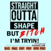 Straight Outta Shape SVG