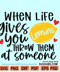 When Life Gives You Lemons Throw Them at someone SVG