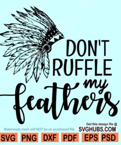 Don't Ruffle My Feathers SVG