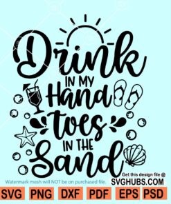 Drink In My Hand Toes In The Sand Svg