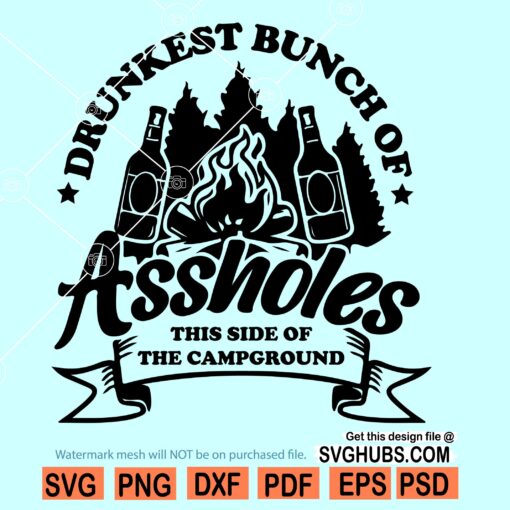 Drunkest Bunch of Assholes This Side of the Campground SVG