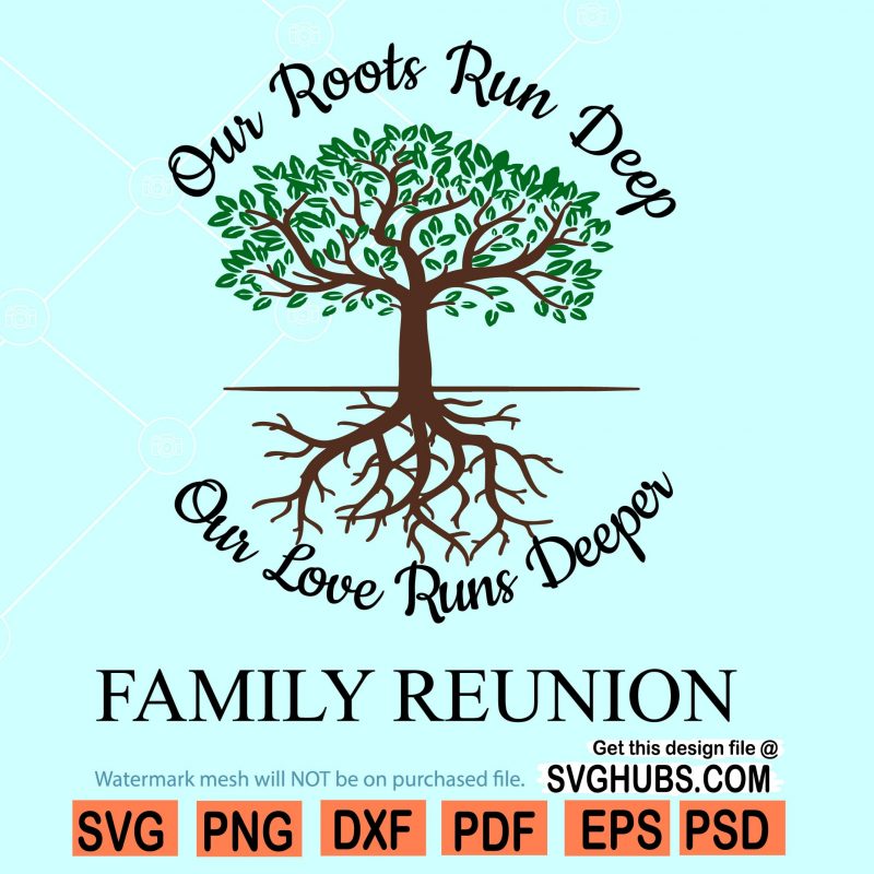 Family Reunion svg, Family Shirt svg, Roots Run Deep svg Svg Hubs