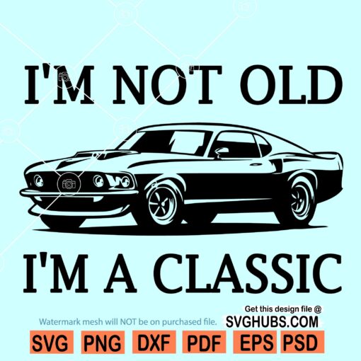 I Am Not Old I Am Classic SVG