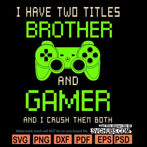 I have two titles brother and gamer SVG