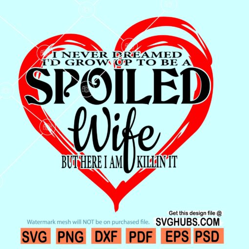 I never dreamed id grow up to be a spoiled wife svg