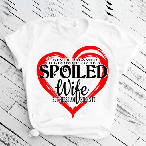 I never dreamed id grow up to be a spoiled wife svg file