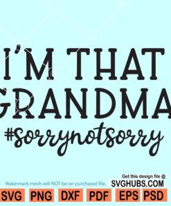 I’m that Grandma Sorry Not Sorry SVG