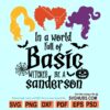 In a world full of basic witches be a Sanderson svg