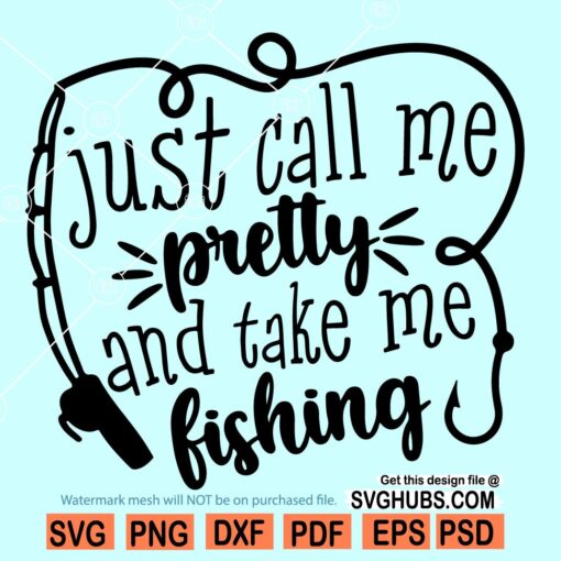 Just call me pretty and take me fishing SVG