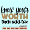 Know Your Worth then Add Tax Svg