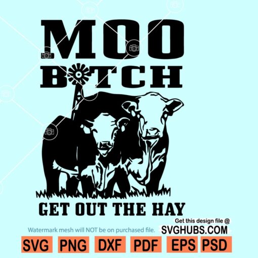 Moo Bitch Get Out The Hay SVG