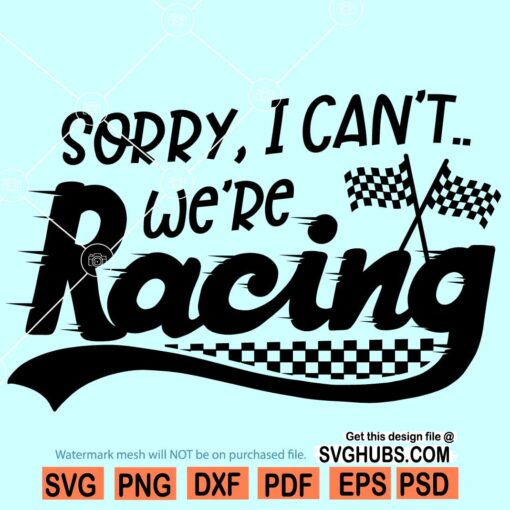 Sorry I Can't We're Racing Svg