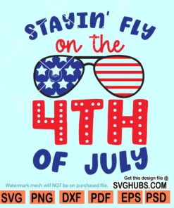 Staying fly on the 4th of July SVG