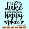 The Lake Is My Happy Place Svg
