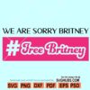 We Are Sorry Britney Free Britney Bitch SVG