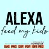 Alexa Feed my Kids Svg
