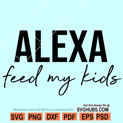 Alexa Feed my Kids Svg