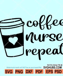 Coffee Nurse Repeat SVG