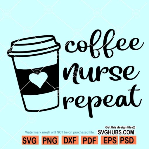 Coffee Nurse Repeat SVG