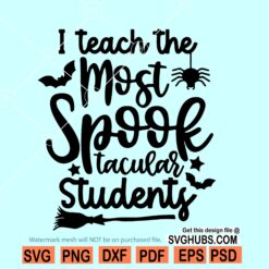 I Teach The Most Spooktacular Students SVG