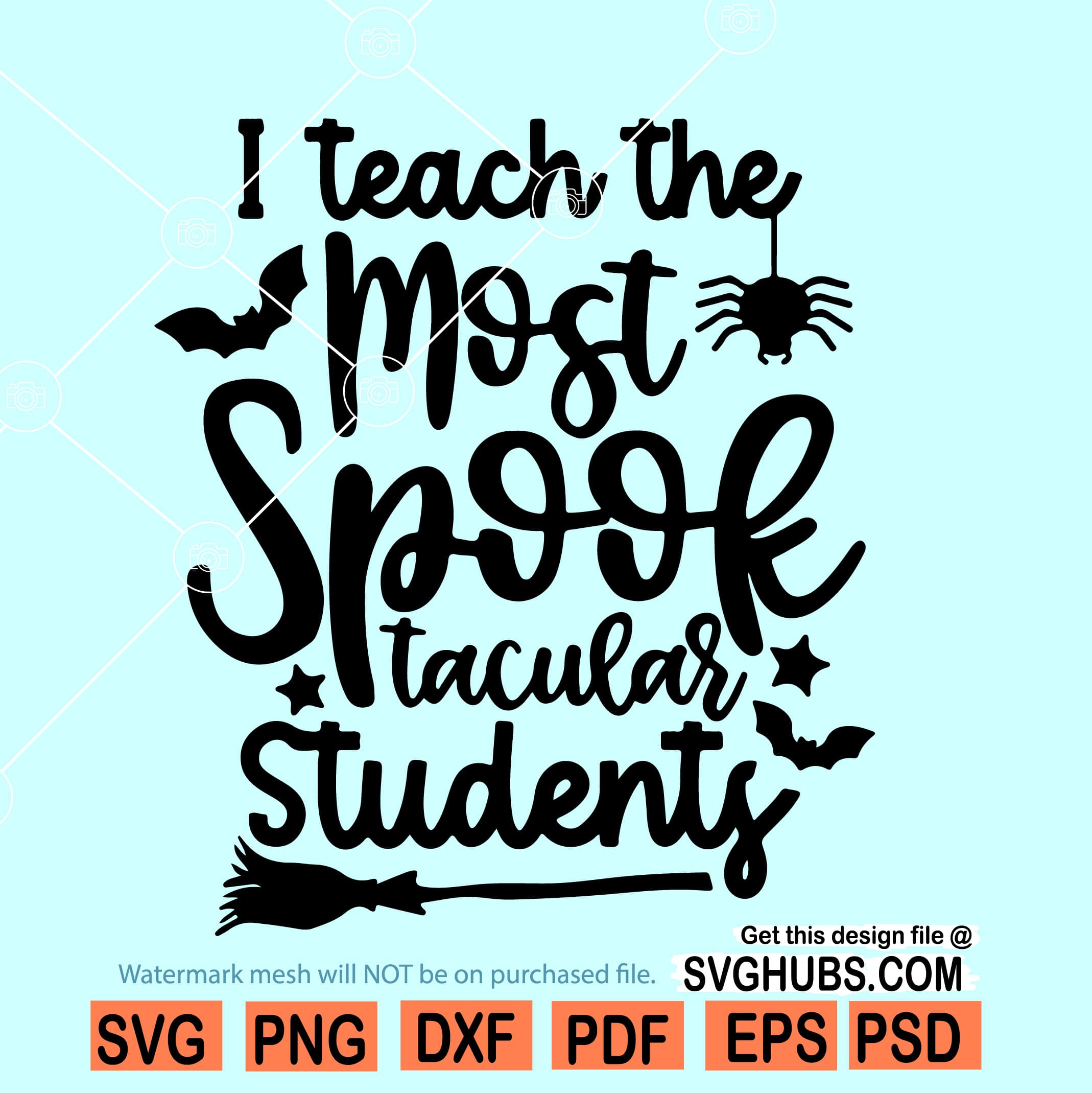 I Teach The Most Spooktacular Students Svg