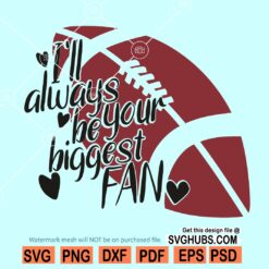 I'll Always Be Your Biggest Fan SVG