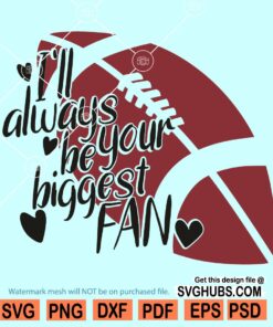 I'll Always Be Your Biggest Fan SVG