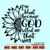 I'm blunt because God rolled me that way sunflower SVG