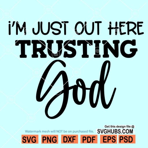 Im just out here trusting God svg