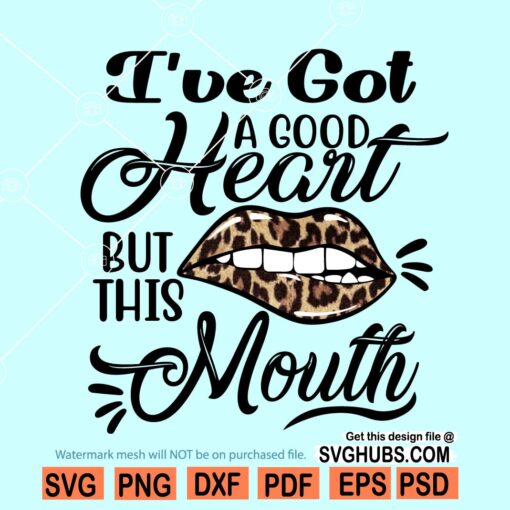 I've Got a Good Heart But This Mouth SVG